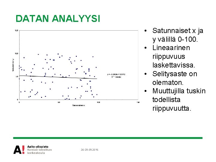 DATAN ANALYYSI • Satunnaiset x ja y välillä 0 -100. • Lineaarinen riippuvuus laskettavissa.