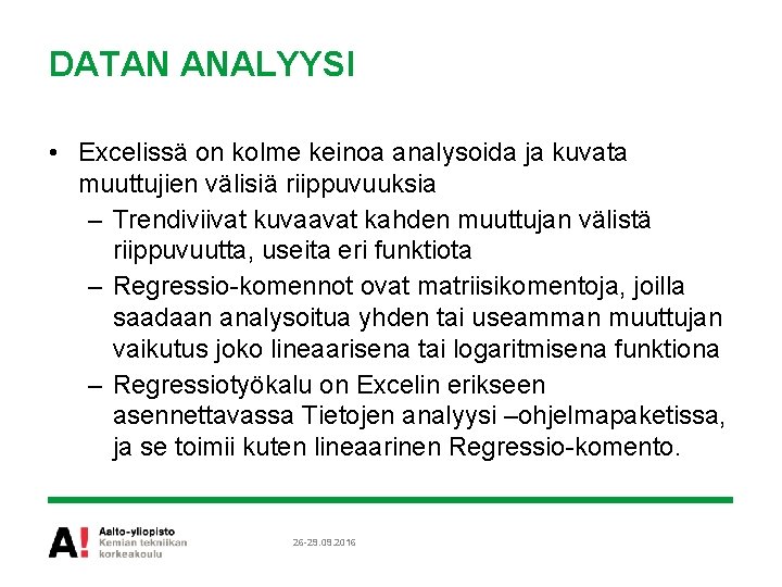 DATAN ANALYYSI • Excelissä on kolme keinoa analysoida ja kuvata muuttujien välisiä riippuvuuksia –