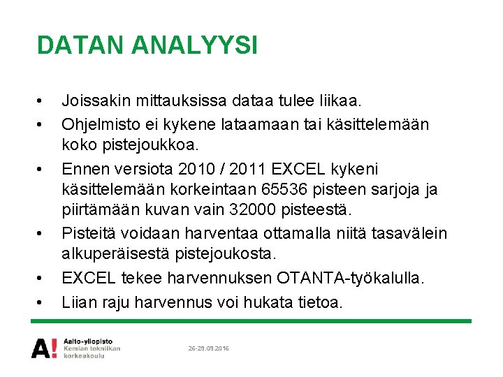 DATAN ANALYYSI • • • Joissakin mittauksissa dataa tulee liikaa. Ohjelmisto ei kykene lataamaan