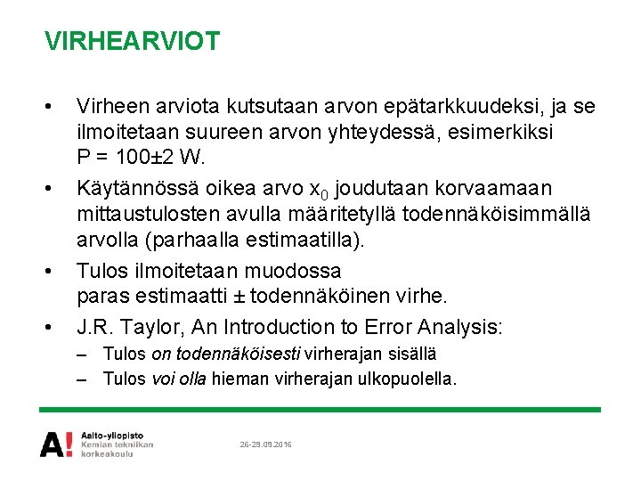 VIRHEARVIOT • • Virheen arviota kutsutaan arvon epätarkkuudeksi, ja se ilmoitetaan suureen arvon yhteydessä,