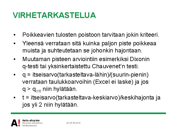 VIRHETARKASTELUA • • • Poikkeavien tulosten poistoon tarvitaan jokin kriteeri. Yleensä verrataan sitä kuinka