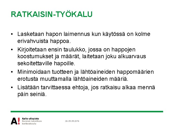 RATKAISIN-TYÖKALU • Lasketaan hapon laimennus kun käytössä on kolme erivahvuista happoa. • Kirjoitetaan ensin