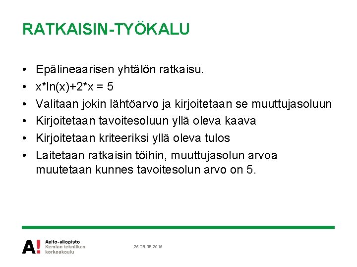 RATKAISIN-TYÖKALU • • • Epälineaarisen yhtälön ratkaisu. x*ln(x)+2*x = 5 Valitaan jokin lähtöarvo ja