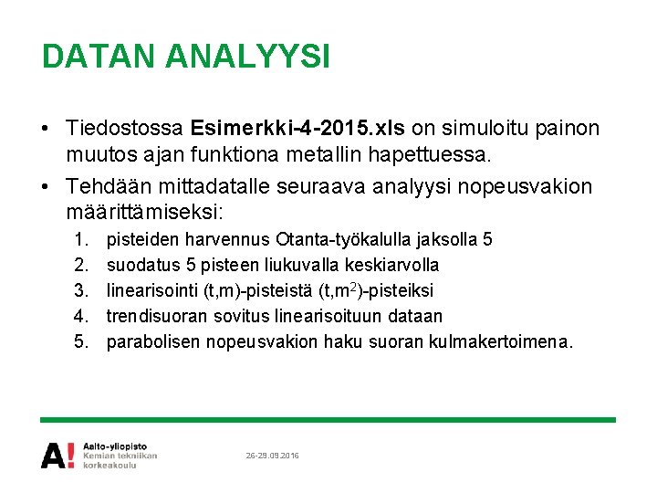 DATAN ANALYYSI • Tiedostossa Esimerkki-4 -2015. xls on simuloitu painon muutos ajan funktiona metallin