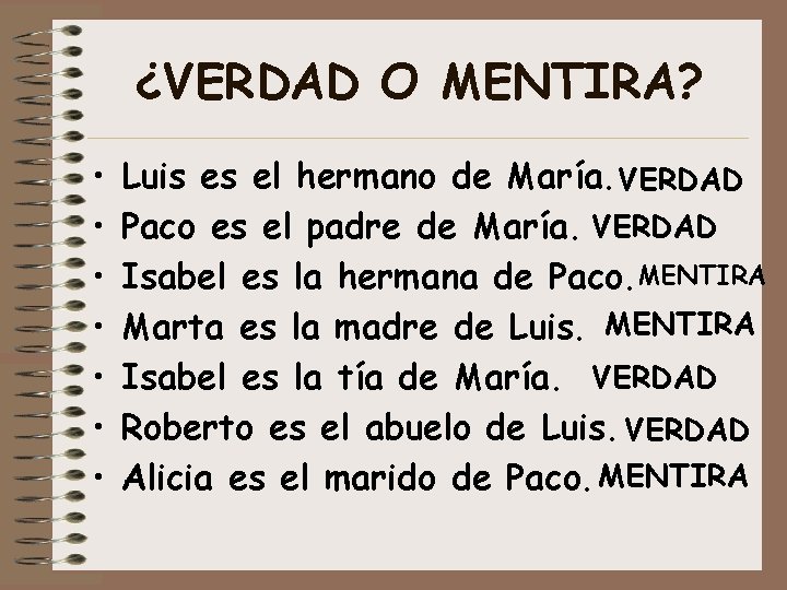 ¿VERDAD O MENTIRA? • • Luis es el hermano de María. VERDAD Paco es