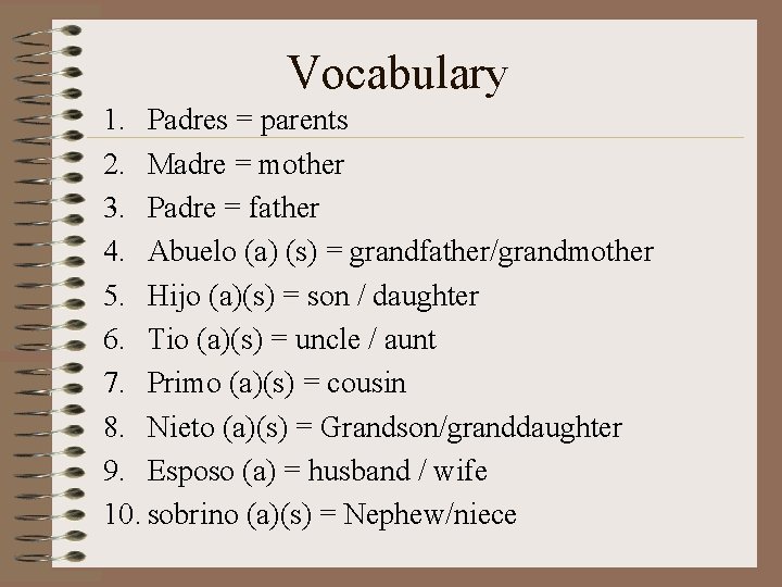 Vocabulary 1. Padres = parents 2. Madre = mother 3. Padre = father 4.