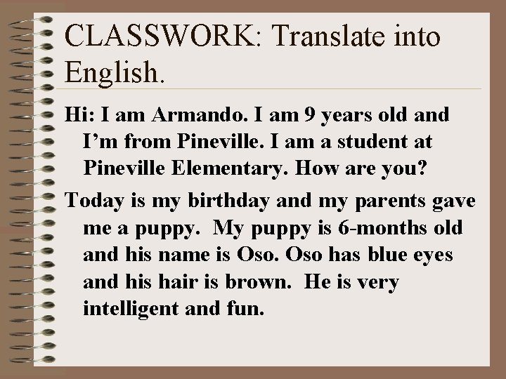 CLASSWORK: Translate into English. Hi: I am Armando. I am 9 years old and