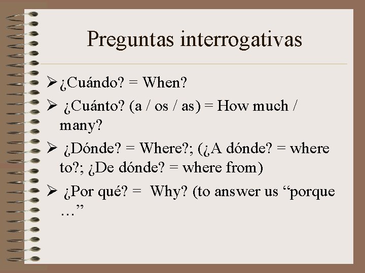 Preguntas interrogativas Ø ¿Cuándo? = When? Ø ¿Cuánto? (a / os / as) =