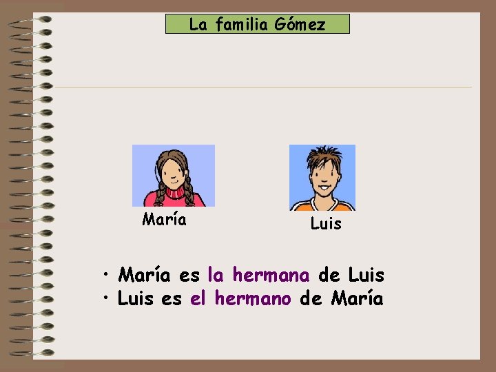 La familia Gómez María Luis • María es la hermana de Luis • Luis