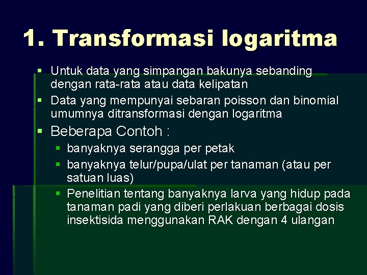 1. Transformasi logaritma § Untuk data yang simpangan bakunya sebanding dengan rata-rata atau data