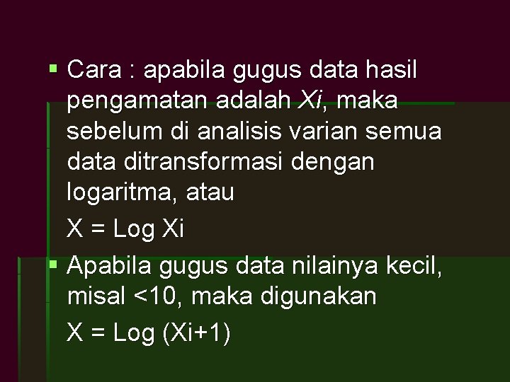 § Cara : apabila gugus data hasil pengamatan adalah Xi, maka sebelum di analisis