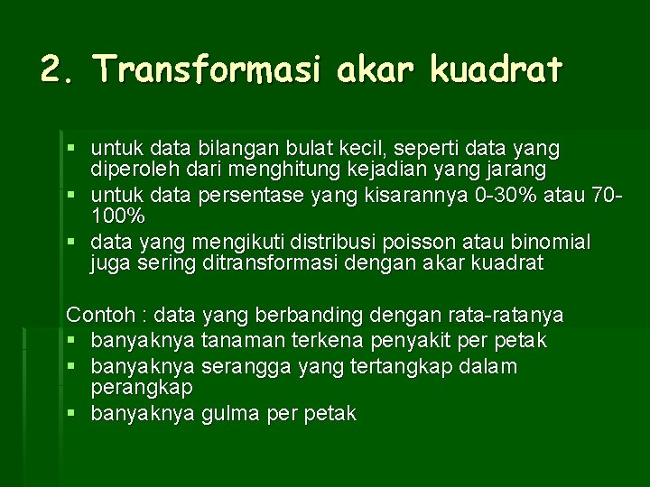 2. Transformasi akar kuadrat § untuk data bilangan bulat kecil, seperti data yang diperoleh