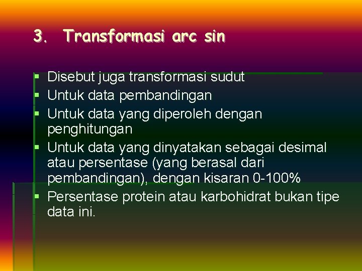 3. Transformasi arc sin § § § Disebut juga transformasi sudut Untuk data pembandingan