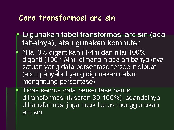 Cara transformasi arc sin § Digunakan tabel transformasi arc sin (ada tabelnya), atau gunakan