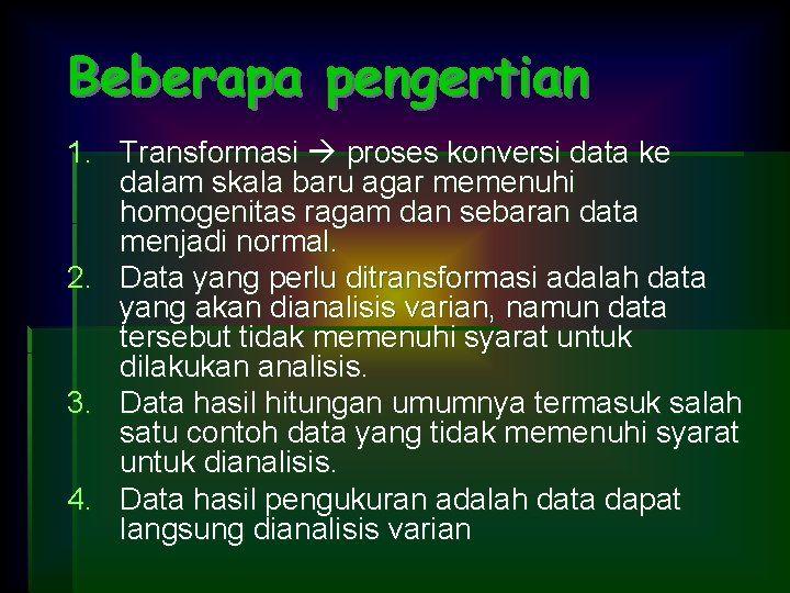 Beberapa pengertian 1. Transformasi proses konversi data ke dalam skala baru agar memenuhi homogenitas