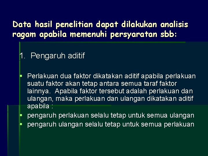 Data hasil penelitian dapat dilakukan analisis ragam apabila memenuhi persyaratan sbb: 1. Pengaruh aditif