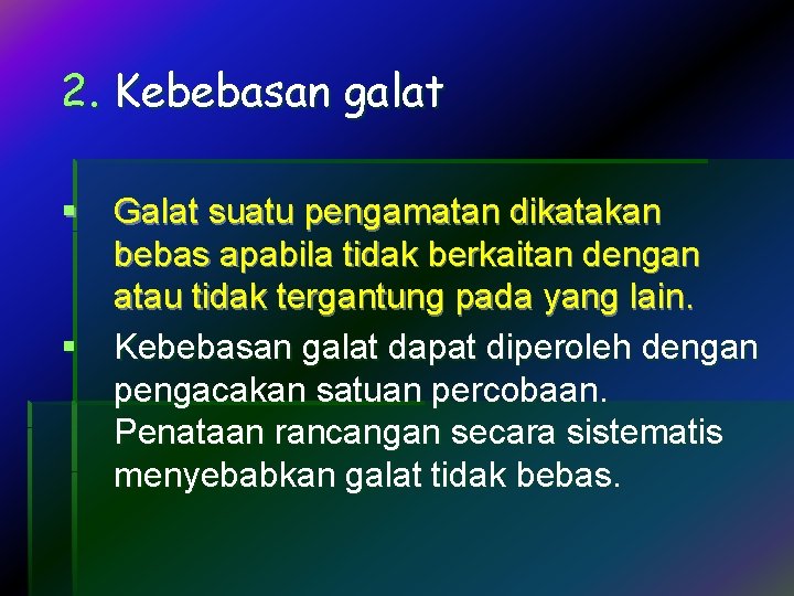 2. Kebebasan galat § Galat suatu pengamatan dikatakan bebas apabila tidak berkaitan dengan atau