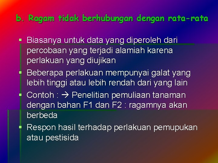 b. Ragam tidak berhubungan dengan rata-rata § Biasanya untuk data yang diperoleh dari percobaan