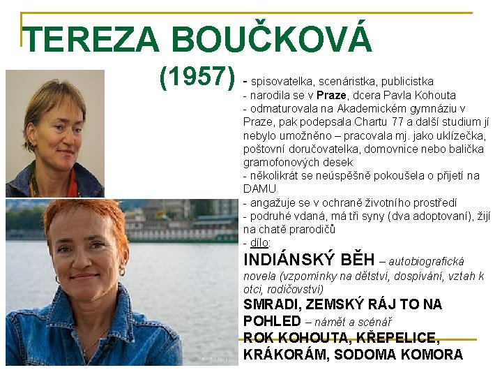 TEREZA BOUČKOVÁ (1957) - spisovatelka, scenáristka, publicistka - narodila se v Praze, dcera Pavla TEREZA BOUČKOVÁ (1957) - spisovatelka, scenáristka, publicistka - narodila se v Praze, dcera Pavla
