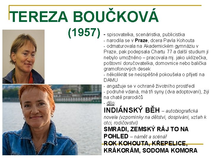 TEREZA BOUČKOVÁ (1957) - spisovatelka, scenáristka, publicistka - narodila se v Praze, dcera Pavla