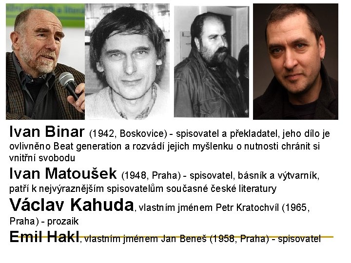 Ivan Binar (1942, Boskovice) - spisovatel a překladatel, jeho dílo je ovlivněno Beat generation