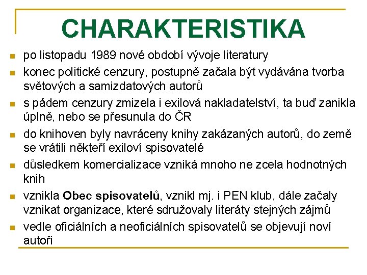 CHARAKTERISTIKA n n n n po listopadu 1989 nové období vývoje literatury konec politické