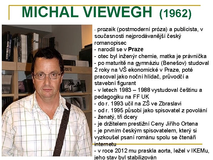 MICHAL VIEWEGH (1962) - prozaik (postmoderní próza) a publicista, v současnosti nejprodávanější český romanopisec