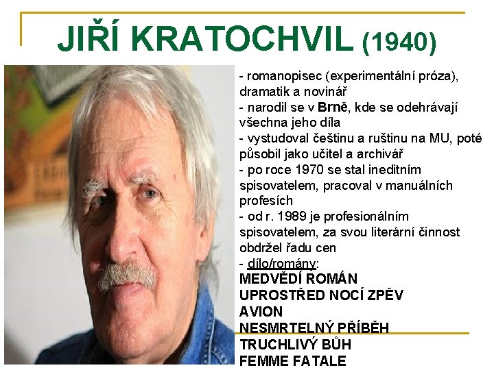 JIŘÍ KRATOCHVIL (1940) - romanopisec (experimentální próza), dramatik a novinář - narodil se v