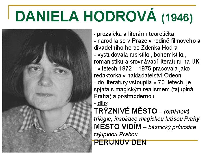 DANIELA HODROVÁ (1946) - prozaička a literární teoretička - narodila se v Praze v