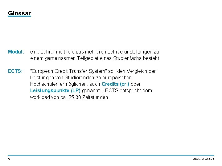 Glossar Modul: eine Lehreinheit, die aus mehreren Lehrveranstaltungen zu einem gemeinsamen Teilgebiet eines Studienfachs