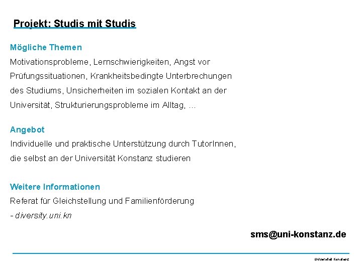 Projekt: Studis mit Studis Mögliche Themen Motivationsprobleme, Lernschwierigkeiten, Angst vor Prüfungssituationen, Krankheitsbedingte Unterbrechungen des