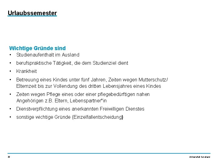 Urlaubssemester Wichtige Gründe sind • Studienaufenthalt im Ausland • berufspraktische Tätigkeit, die dem Studienziel