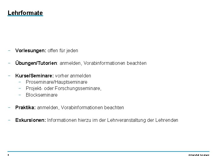 Lehrformate − Vorlesungen: offen für jeden − Übungen/Tutorien: anmelden, Vorabinformationen beachten − Kurse/Seminare: vorher