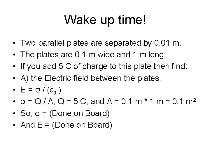 Wake up time! • • Two parallel plates are separated by 0. 01 m.