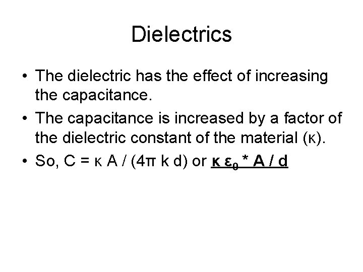 Dielectrics • The dielectric has the effect of increasing the capacitance. • The capacitance