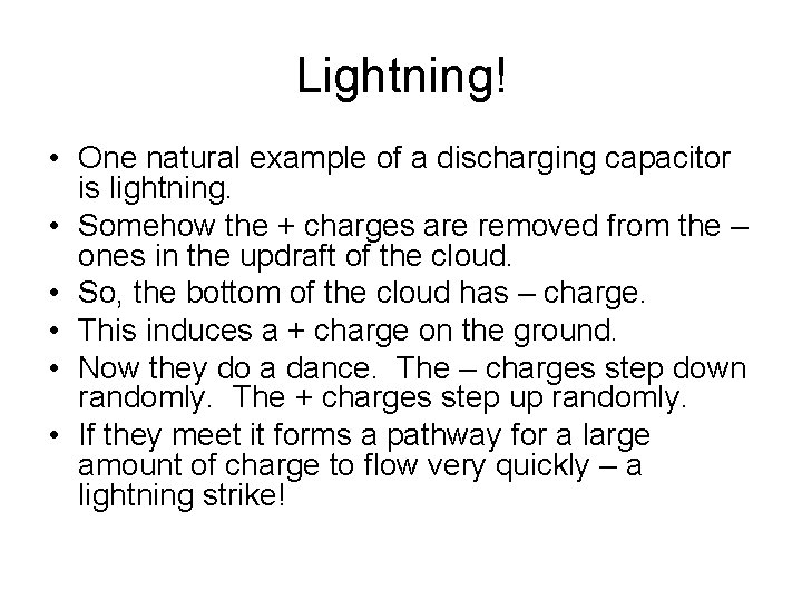 Lightning! • One natural example of a discharging capacitor is lightning. • Somehow the