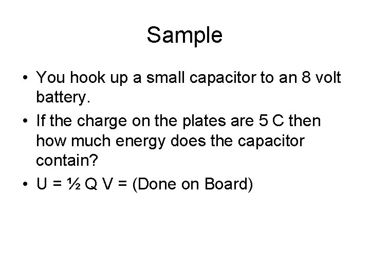 Sample • You hook up a small capacitor to an 8 volt battery. •