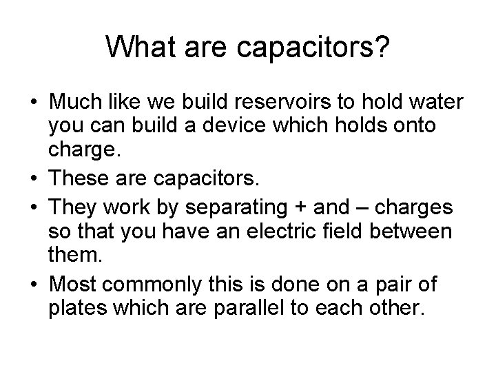 What are capacitors? • Much like we build reservoirs to hold water you can