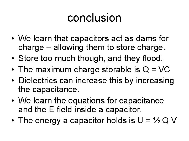 conclusion • We learn that capacitors act as dams for charge – allowing them