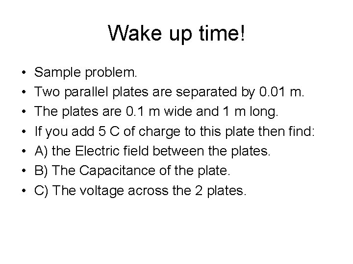 Wake up time! • • Sample problem. Two parallel plates are separated by 0.
