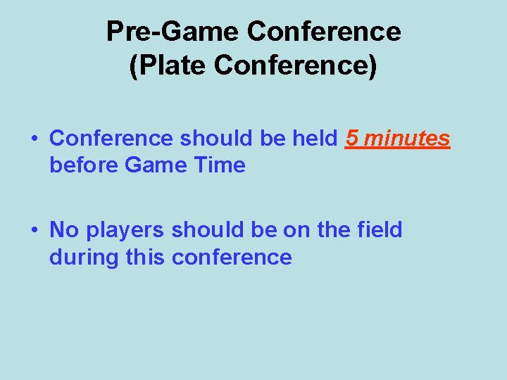 Pre-Game Conference (Plate Conference) • Conference should be held 5 minutes before Game Time