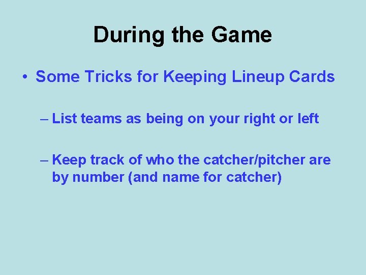 During the Game • Some Tricks for Keeping Lineup Cards – List teams as