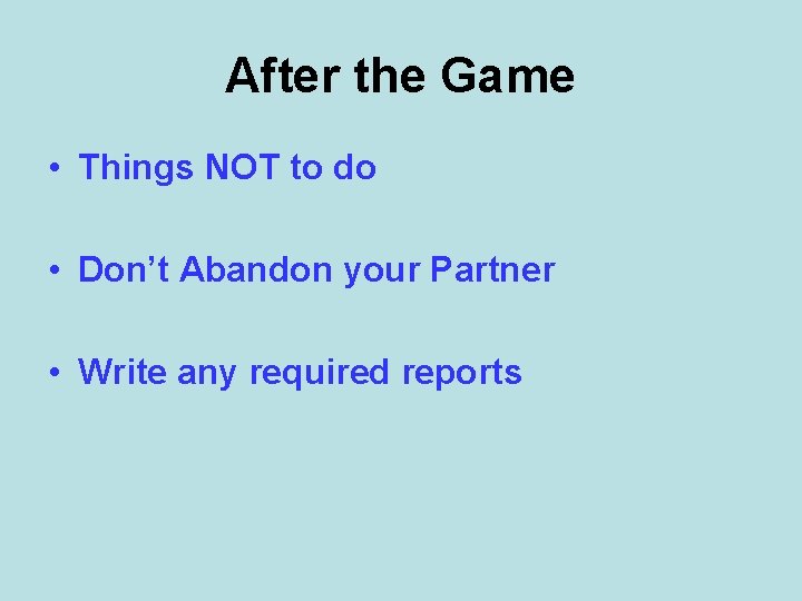 After the Game • Things NOT to do • Don’t Abandon your Partner •