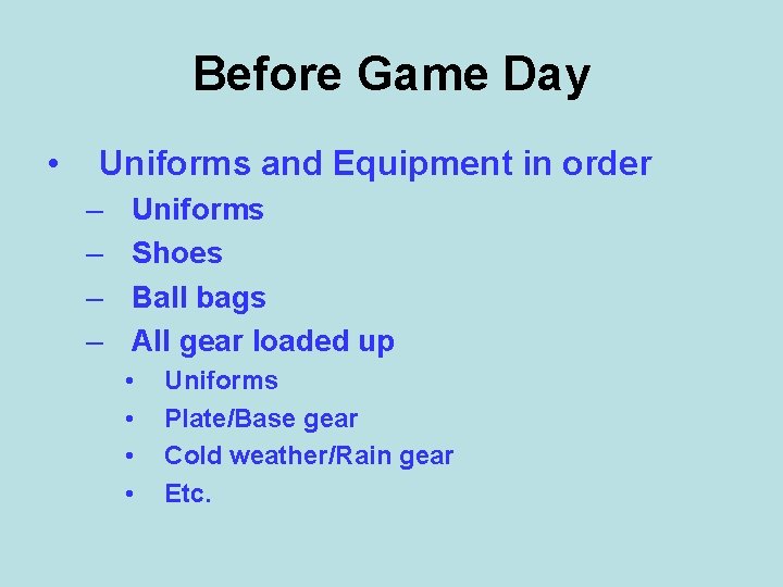 Before Game Day • Uniforms and Equipment in order – – Uniforms Shoes Ball