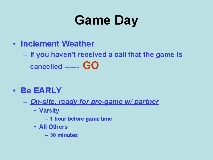 Game Day • Inclement Weather – If you haven’t received a call that the