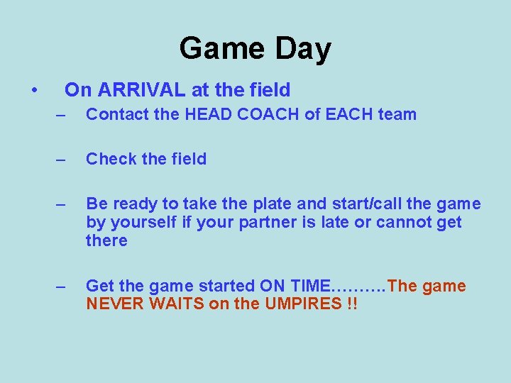 Game Day • On ARRIVAL at the field – Contact the HEAD COACH of