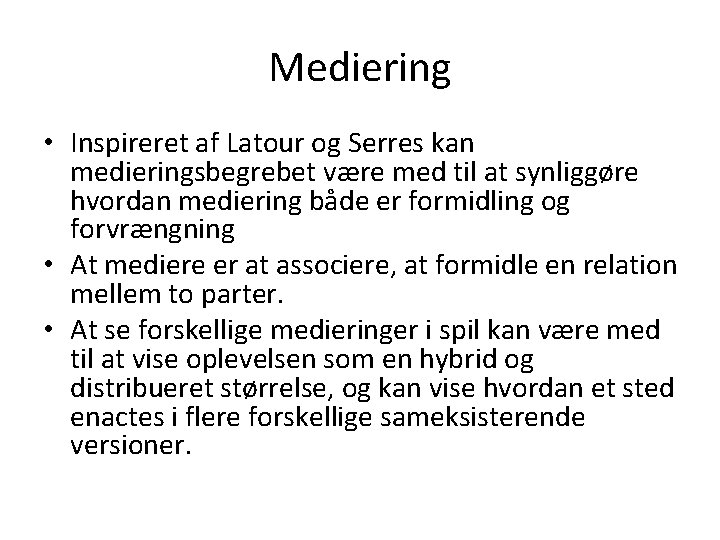 Mediering • Inspireret af Latour og Serres kan medieringsbegrebet være med til at synliggøre