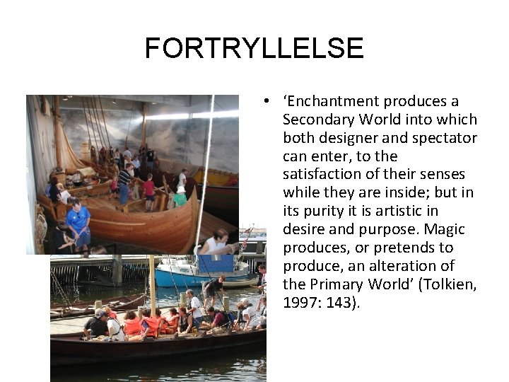 FORTRYLLELSE • ‘Enchantment produces a Secondary World into which both designer and spectator can