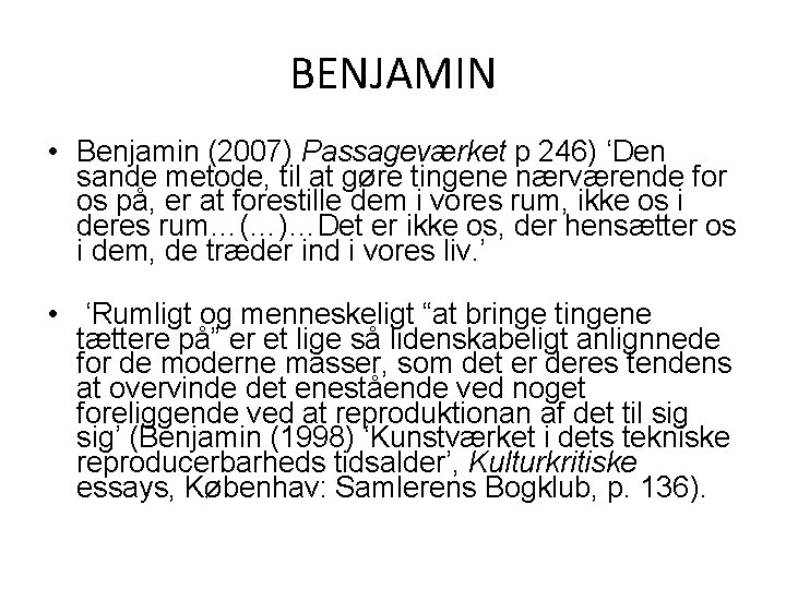 BENJAMIN • Benjamin (2007) Passageværket p 246) ‘Den sande metode, til at gøre tingene