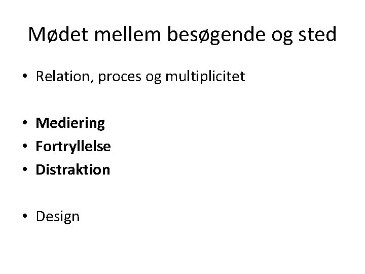 Mødet mellem besøgende og sted • Relation, proces og multiplicitet • Mediering • Fortryllelse